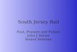 South Jersey Rail Past, Present and Future John J Reiser Senior Seminar