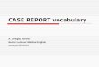 CASE REPORT vocabulary A. Žmegač Horvat Senior Lecturer Medical English azmegac@mef.hr