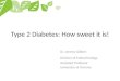 Type 2 Diabetes: How sweet it is! Dr. Jeremy Gilbert Division of Endocrinology Assistant Professor University of Toronto