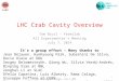 All experimenters meeting – July 7, 2014 LHC Crab Cavity Overview Tom Nicol – Fermilab All Experimenter’s Meeting July 7, 2014 1 It’s a group effort –