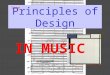 Principles of Design Some IN MUSIC. PRINCIPLES OF DESIGN REPETITION VARIATION CONTRAST BALANCE – symmetry/asymmetry EMPHASIS - accent ECONOMY PROPORTION