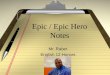 Epic / Epic Hero Notes Mr. Raber English 12 Honors