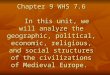 Chapter 9 WHS 7.6 In this unit, we will analyze the geographic, political, economic, religious, and social structures of the civilizations of Medieval