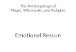 The Anthropology of Magic, Witchcraft, and Religion Emotional Rescue