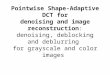 Pointwise Shape-Adaptive DCT for denoising and image reconstruction: denoising, deblocking and deblurring for grayscale and color images continue... Tampere
