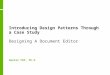 Introducing Design Patterns Through a Case Study Designing A Document Editor Daniel POP, Ph.D