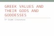 GREEK VALUES AND THEIR GODS AND GODDESSES 9 th Grade Literature