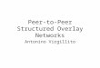 Peer-to-Peer Structured Overlay Networks Antonino Virgillito