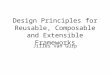 Design Principles for Reusable, Composable and Extensible Frameworks Jilles van Gurp