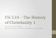 CH 510 – The History of Christianity 1 UNIT ONE – Early Christianity Slides based in part on The Story of Christianity by Justo Gonzalez