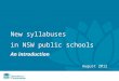 New syllabuses in NSW public schools An introduction August 2012