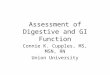Assessment of Digestive and GI Function Connie K. Cupples, MS, MSN, RN Union University