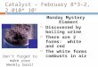 Catalyst – February 8*3-2, 2.010* 10 3 Monday Mystery Element  Discovered by boiling urine  There are 2 forms: white and red  The white forms combusts