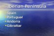 Iberian Peninsula Spain Spain Portugual Portugual Andorra Andorra Gibraltar Gibraltar