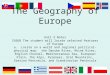 The Geography of Europe Unit 3 Notes SS6G8 The student will locate selected features of Europe a. Locate on a world and regional political-physical map:
