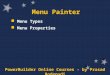 PowerBuilder Online Courses - by Prasad Bodepudi Menu Painter Menu Types Menu Properties