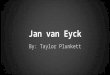 Jan van Eyck By: Taylor Plunkett. Renaissance Significance on Society The Renaissance was the “rebirth” of society. The common people started to learn