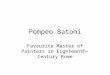 Pompeo Batoni Favourite Master of Painters in Eighteenth-Century Rome