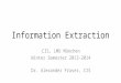 Information Extraction CIS, LMU München Winter Semester 2013-2014 Dr. Alexander Fraser, CIS