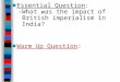 ■ Essential Question: – What was the impact of British imperialism in India? ■ Warm Up Question: