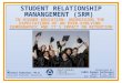 STUDENT RELATIONSHIP MANANGEMENT (SRM) IN HIGHER EDUCATION: ADDRESSING THE EXPECTATIONS OF AN EVER EVOLVING DEMOGRAPHIC AND IT’S IMPACT ON RETENTION By