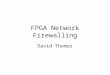 FPGA Network Firewalling David Thomas. Outline The Diadem firewall project Role of FPGAs within Diadem –The IBM FPGA Firewall Primary Goals Progress