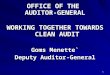1 OFFICE OF THE AUDITOR-GENERAL WORKING TOGETHER TOWARDS CLEAN AUDIT Goms Menette` Deputy Auditor-General