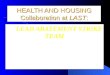 HEALTH AND HOUSING Collaboration at LAST: The LEAD ABATEMENT STRIKE TEAM Philadelphia Department of Public Health Carla Campbell, MD, MS; Robert Himmelsbach,