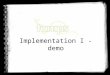 Implementation I - demo. Schedule * Project status -achieving the goals of the iteration -project metrics * Used work practices * Work results -presenting