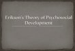 Erik Erikson’s theory of psychosocial development is one of the best-known theories of personality in psychology. Erik Erikson’s psychology Much like