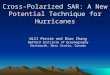 Cross-Polarized SAR: A New Potential Technique for Hurricanes Will Perrie and Biao Zhang Bedford Institute of Oceanography Dartmouth, Nova Scotia, Canada