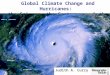 Global Climate Change and Hurricanes: the Science, the Controversy & the Risk Judith A. Curry