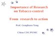 Importance of Research on Tobacco control From research to action Prof. Gonghuan Yang China CDC/PUMC