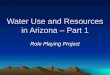 Water Use and Resources in Arizona – Part 1 Role Playing Project