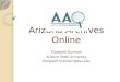 Arizona Archives Online Elizabeth Dunham Arizona State University Elizabeth.Dunham@asu.edu