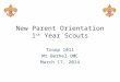 New Parent Orientation 1 st Year Scouts Troop 1011 Mt Bethel UMC March 17, 2014
