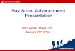 Boy Scout Advancement Presentation Boy Scouts Troop 758 January 25 th 2015