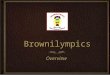 BrownilympicsBrownilympics OverviewOverview. 2 2 PurposePurpose What is the objective of this event? To enhance each young girls self worth through a
