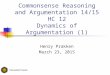 Commonsense Reasoning and Argumentation 14/15 HC 12 Dynamics of Argumentation (1) Henry Prakken March 23, 2015