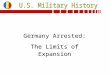 Germany Arrested: The Limits of Expansion Germany Arrested: The Limits of Expansion