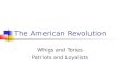 The American Revolution Whigs and Tories Patriots and Loyalists