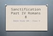 Sanctification Part IV Romans 8 Bible Study 104 – Class 9