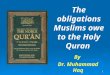 1 The obligations Muslims owe to the Holy Quran By Dr. Muhammad Haq