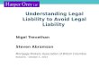 Understanding Legal Liability to Avoid Legal Liability Nigel Trevethan Steven Abramson Mortgage Brokers Association of British Columbia Kelowna – October
