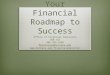 Your Financial Roadmap to Success Office of Financial Education SUB 152 406.994.4388 MakeChange@montana.edu 