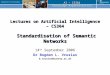 AI – CS364 Knowledge Representation Lectures on Artificial Intelligence – CS364 Standardisation of Semantic Networks 14 th September 2006 Dr Bogdan L