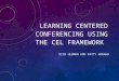 LEARNING CENTERED CONFERENCING USING THE CEL FRAMEWORK NICK HEDMAN AND PATTY HOWARD