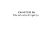 CHAPTER 16 The Muslim Empires. Focus Questions The Ottoman Empire What was the ethnic composition of the Ottoman Empire, and how did the government of