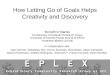 How Letting Go of Goals Helps Creativity and Discovery Kenneth O. Stanley Evolutionary Complexity Research Group University of Central Florida School of
