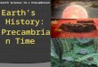 Earth Science 13.1 Precambrian Time Earth’s History: Precambrian Time